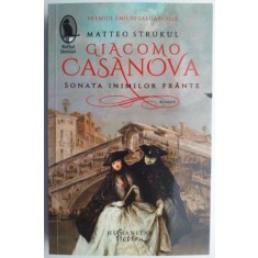 Giacomo Casanova. Sonata inimilor frante - Strukul Matteo