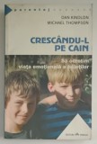 CRESCANDU - L PE CAIN , SA OCROTIM VIATA EMOTIONALA A BAIETILOR de DAN KINDLON si MICHAEL THOMPSON , 2020 *MINIMA UZURA