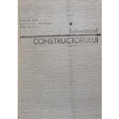 Indrumatorul Constructorului Vol.1 - S. Pop S. Tologea I. Puicea , C579
