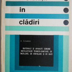 Instalatii in cladiri. Materiale si aparate comune instalatiilor tehnico-sanitare de incalire de ventilare si de gaze – A. Simonetti