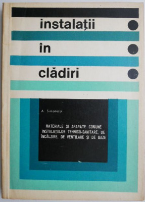 Instalatii in cladiri. Materiale si aparate comune instalatiilor tehnico-sanitare de incalire de ventilare si de gaze &amp;ndash; A. Simonetti foto