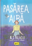 R. J. Palacio - Pasarea alba, cu ilustratii de R. J. Palacio