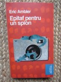 Epitaf pentru un spion - Eric Ambler
