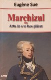 Marchizul Sau Arta de A Te Face Placut - Eugene Sue - Roman - Editura Dexon - 2016 - 218 Pagini