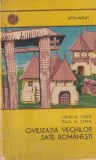 Civilizatia vechilor sate romanesti - Henri H. Stahl, Paul H. Stahl - Istorie, Etnografie, Arhitectura, Traditii, Viata Cotidiana