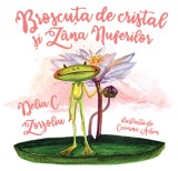 Broscuta de cristal si Zana nuferilor - Delia C Zorzoliu - Editura Letras