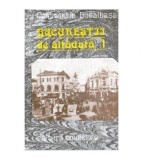 Constantin Bacalbasa - Bucurestii de altadata vol.I (1871-1877) -