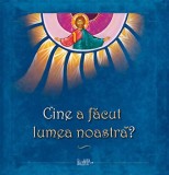 Cumpara ieftin Cine A Facut Lumea Noastra?, - Editura PREDANIA