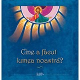 Cine A Facut Lumea Noastra?, - Editura PREDANIA