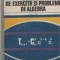 Culegere de exercitii si probleme de algebra pentru licee