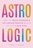 Astrologic: How to Make Friends &amp; Influence People Based on Their Sun Sign