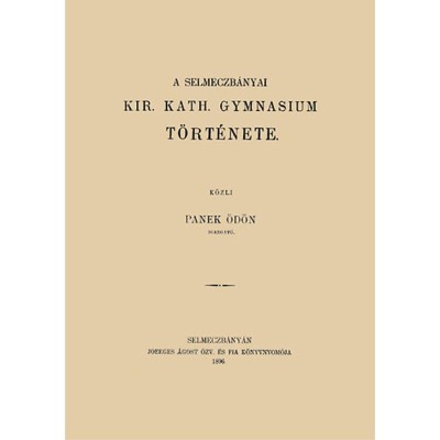 A selmeczb&amp;aacute;nyai kir. kath. gymnasium t&amp;ouml;rt&amp;eacute;nete - Panek &amp;Ouml;d&amp;ouml;n foto