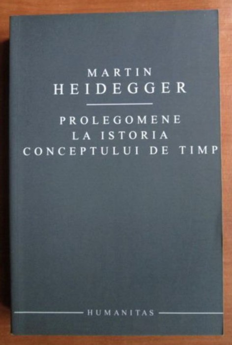 Prolegomene la istoria conceptului de timp/ Martin Heidegger 550p