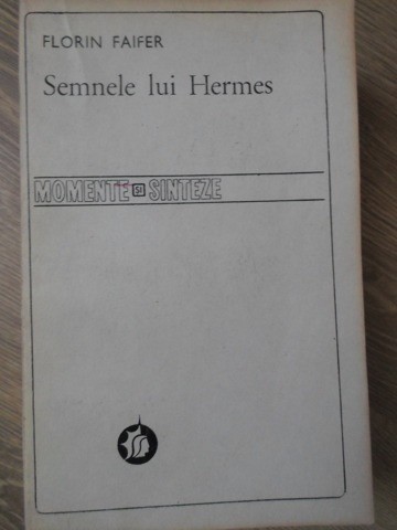 SEMNELE LUI HERMES (MEMORIALISTICA DE CALATORIE PANA LA 1900 INTRE REAL SI IMAGINAR)-FLORIN FAIFER-234329