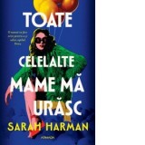Toate celelalte mame ma urasc - Roxana Brinceanu, Sarah Harman