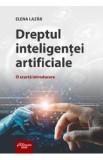 Dreptul inteligentei artificiale. O scurta introducere - Elena Lazar