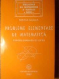 PROBLEME ELEMENTARE DE MATEMATICA PENTRU GIMNAZIU SI LICEU-MIRCEA GANGA-357550