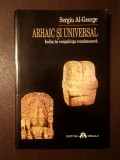 Sergiu Al-George - Arhaic și universal: India &icirc;n conștiința rom&acirc;nească (editura Herald)