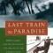 Last Train to Paradise: Henry Flagler and the Spectacular Rise and Fall of the Railroad That Crossed an Ocean