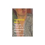 Vanessa Bell: The Life and Art of a Bloomsbury Radical