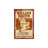 William Booth: Soup, Soap, and Salvation