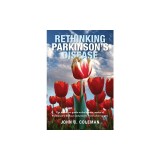 Rethinking Parkinson's Disease: The definitive guide to the known causes of Parkinson's disease and proven reversal strategies
