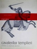 Enigma cavalerilor templieri. Istorie si legaturi mistice - Marilyn Hopkins