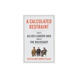 A Calculated Restraint: What Allied Leaders Said about the Holocaust