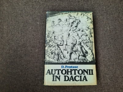 AUTOHTONII IN DACIA de D . PROTASE , 1980 foto