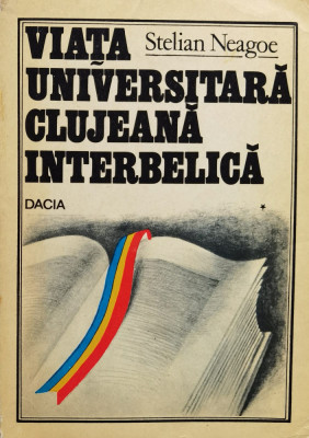 Viata Universitara Clujeana Interbelica Vol.1 - Stelian Neagoe ,557866 foto