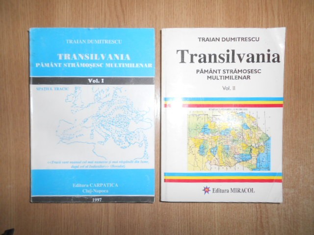 Traian Dumitrescu - Transilvania. Pamant stramosesc multimilenar 2 volume