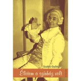 &Eacute;letem a sz&iacute;nh&aacute;z volt - Szab&oacute; Gy&ouml;rgy