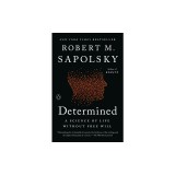 Determined: A Science of Life without Free Will