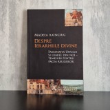 Madeea Axinciuc &ndash; Despre ierarhiile divine. Fascinația Unului și lumile din noi &ndash; temeiuri pentru pacea religiilor