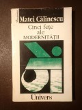 Matei Călinescu - Cinci fețe ale modernității (modernism, avangardă, decadență, kitsch, postmodernism) (Univers, 1995)