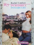 Incredibila Intoarcere - Rachel Lindsay, Roman de Dragoste, Editura ALCRIS 1994, Colectia Romantic, 240 Pagini