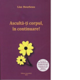 Asculta-ti corpul, in continuare! - Lise Bourbeau