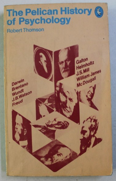 The Pelican history of psychology /​ Robert Thomson