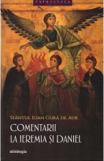 Comentarii la Ieremia si Daniel - Sfantul Ioan Gura de Aur