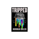 Tripped: Nazi Germany, the Cia, and the Dawn of the Psychedelic Age