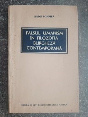 Falsul umanism in filozofia burgheza contemporana- Radu Sommer foto