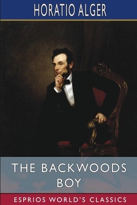 The Backwoods Boy (Esprios Classics): or, The Boyhood and Manhood of Abraham Lincoln foto