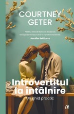 Introvertitul La Intalnire. Un Ghid Practic, Courtney Geter - Editura Curtea Veche