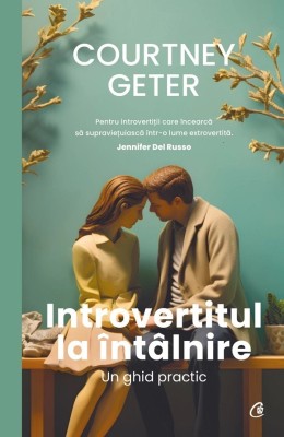 Introvertitul La Intalnire. Un Ghid Practic, Courtney Geter - Editura Curtea Veche foto