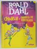 CHARLIE SI FABRICA DE CIOCOLATA de ROALD DAHL cu ilustratii de QUENTIN BLAKE , 2019