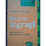 Gary Taubes - De ce te ingrasi (Editia: 2011)