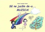 Cumpara ieftin Sa ne jucam de-a... muzica! | Ioana-Luminita Vasile