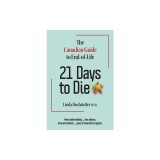 21 Days to Die: The Canadian Guide to End of Life