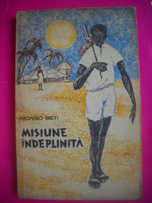 HOPCT MISIUNE INDEPLINITA / MONGO BETI 1957 -192 PAGINI foto