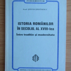 1999 Stefan Stefanescu Istoria romanilor in secolul al XVIII-lea